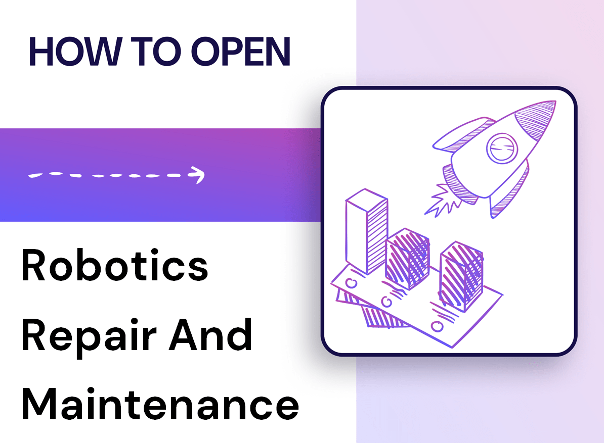 How to Open a Robotics Repair and Maintenance Business?