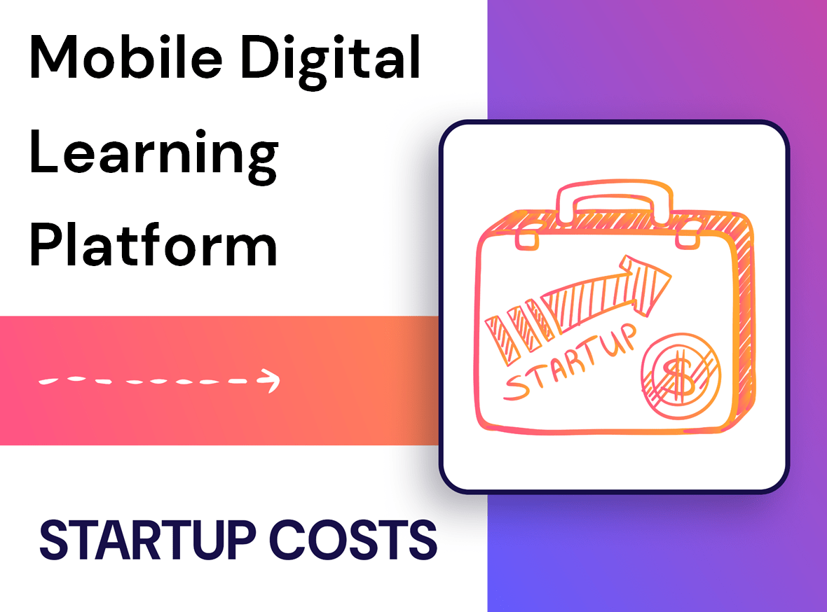 What Are the Startup Costs for a Mobile Digital Learning Platform?