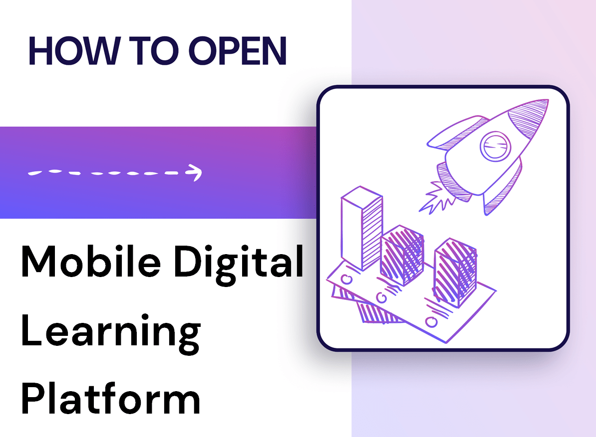 How to Open a Mobile Digital Learning Platform?
