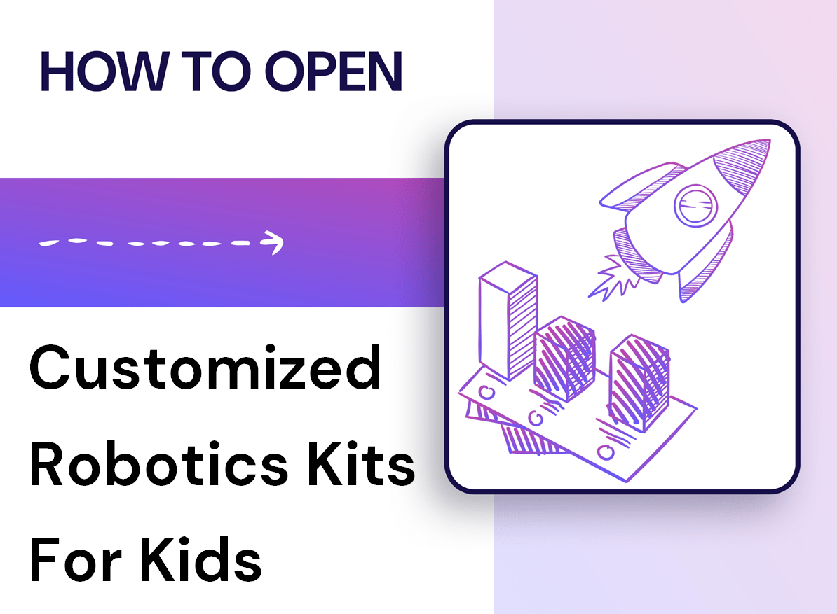 How Can You Open and Customize Robotics Kits for Kids?